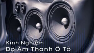 độ âm thanh ô tô