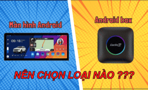 so sánh màn hình android và android box ô tô